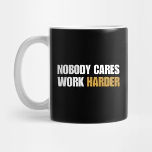 Motivational Qoutes-Nobody Cares Work Harder Mug